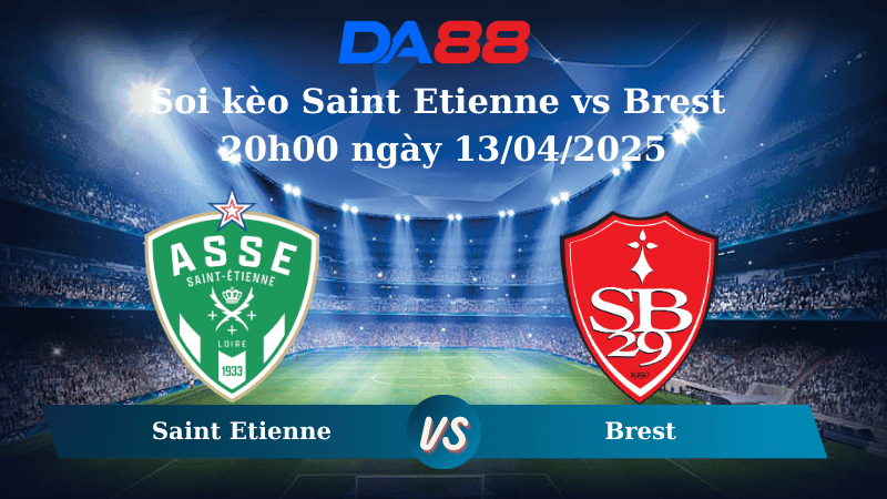 DA88 Nhận định soi kèo Saint Etienne vs Brest 20h00 ngày 13/04/2025 – Ligue 1