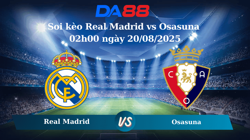 DA88 Nhận định soi kèo Real Madrid vs Osasuna 02h00 ngày 20/08/2025 - La Liga