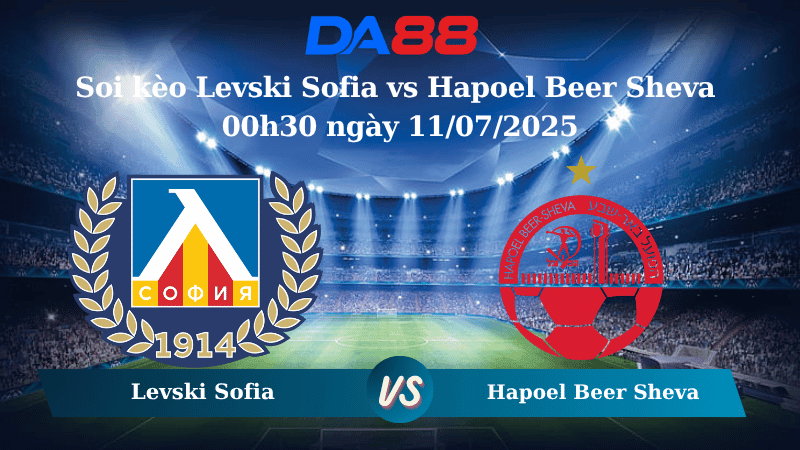 DA88 Nhận định soi kèo Levski Sofia vs Hapoel Beer Sheva 00h30 ngày 11/07/2025 - Vòng Loại Europa League