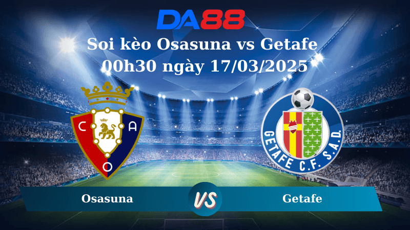 DA88 Nhận định soi kèo Osasuna vs Getafe 00h30 ngày 17/03/2025 - La Liga