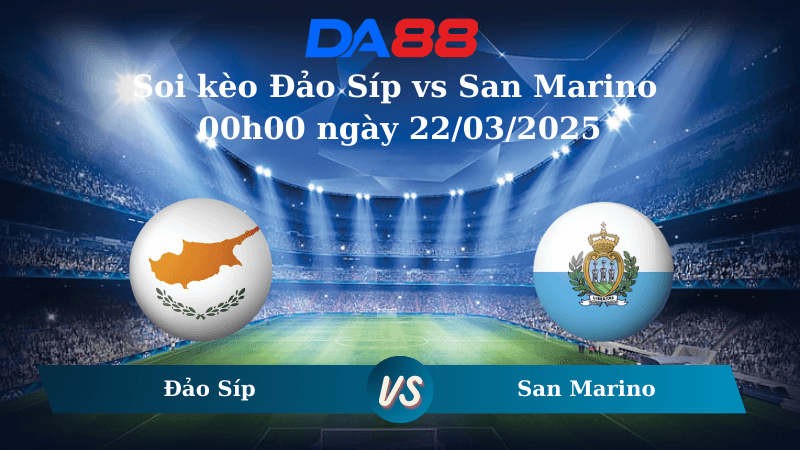 DA88 Nhận định soi kèo Đảo Síp vs San Marino 00h00 ngày 22/03/2025 - Vòng loại World Cup 2026