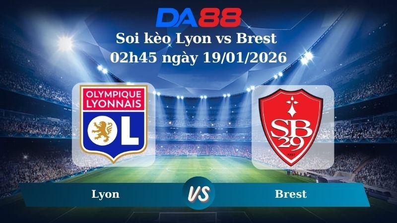 DA88 Nhận định soi kèo Lyon vs Brest 02h45 ngày 19/01/2026 – Ligue 1