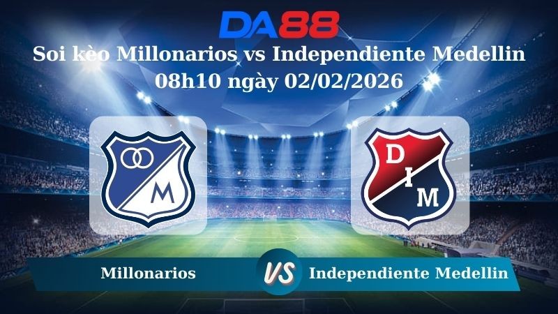DA88 Nhận định soi kèo Millonarios vs Independiente Medellin 08h10 ngày 02/02/2026 – VĐQG Colombia