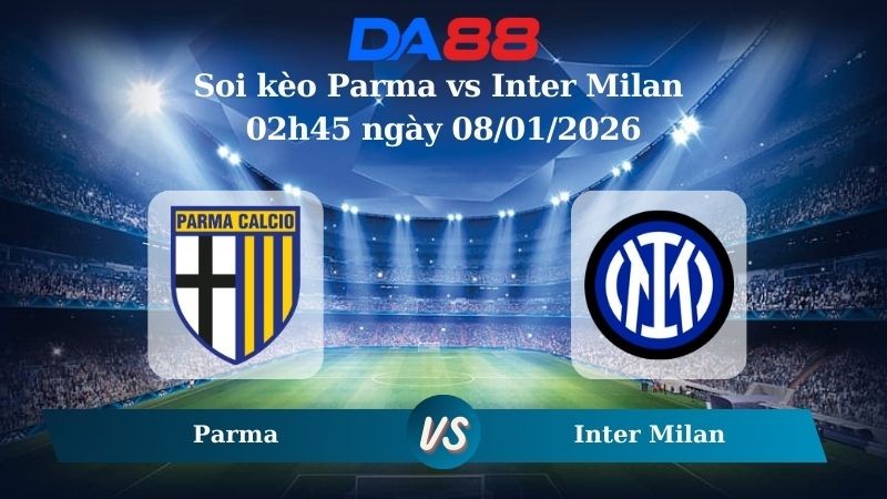 DA88 Nhận định soi kèo Parma vs Inter Milan 02h45 ngày 08/01/2026 – Serie A