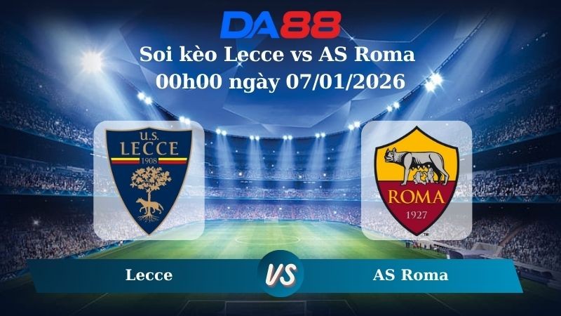 DA88 Nhận định soi kèo Lecce vs AS Roma 00h00 ngày 07/01/2026 – Serie A