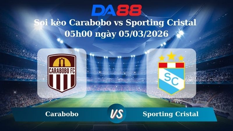 DA88 Nhận định soi kèo Carabobo vs Sporting Cristal 05h00 ngày 05/03/2026 – Vòng loại Copa Libertadores