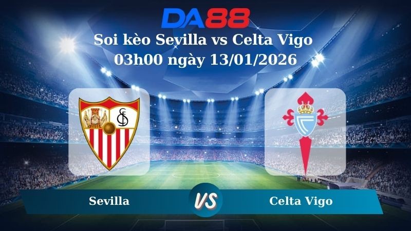 DA88 Nhận định soi kèo Sevilla vs Celta Vigo 03h00 ngày 13/01/2026  – La Liga