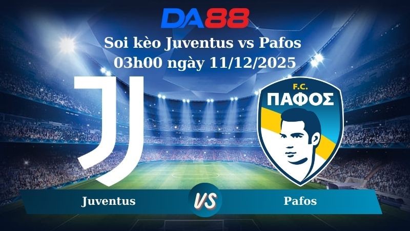 DA88 Nhận định soi kèo Juventus vs Pafos 03h00 ngày 11/12/2025 – Champions League