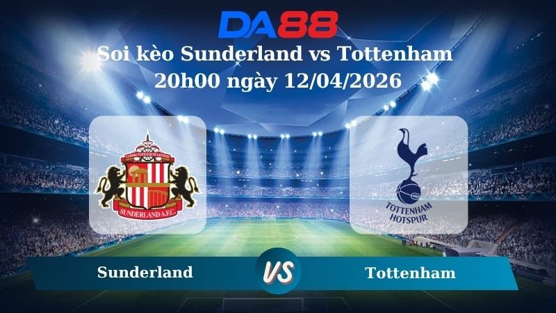 DA88 Nhận định soi kèo Sunderland vs Tottenham 20h00 ngày 12/04/2026 – Ngoại hạng Anh