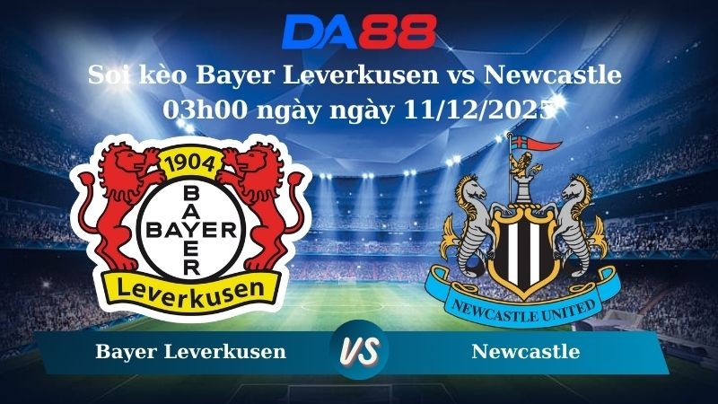 DA88 Nhận định soi kèo Bayer Leverkusen vs Newcastle 03h00 ngày ngày 11/12/2025 – Champions League