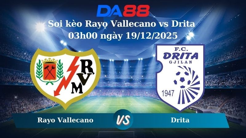 DA88 Nhận định soi kèo Rayo Vallecano vs Drita 03h00 ngày 19/12/2025 – Conference League