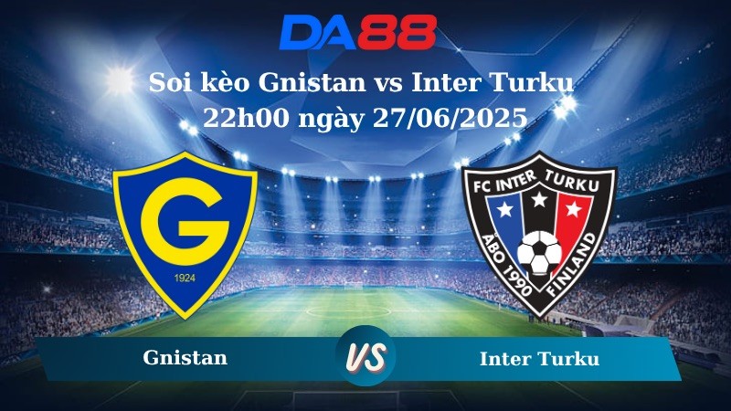 DA88 Nhận định soi kèo Gnistan vs Inter Turku 22h00 ngày 27/06/2025 - VĐQG Phần Lan