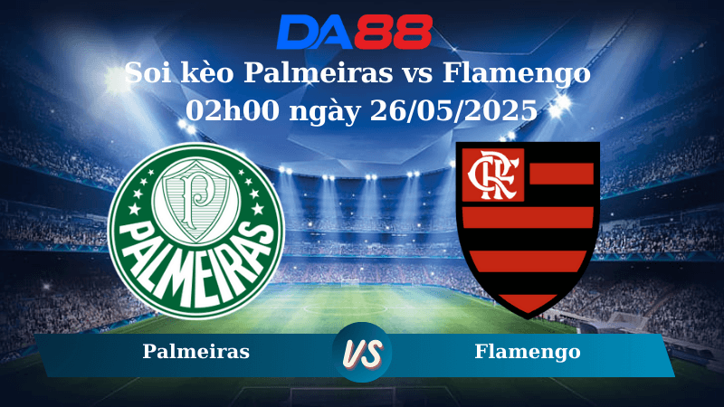 DA88 Nhận định soi kèo Palmeiras vs Flamengo 02h00 ngày 26/05/2025 – VĐQG Brazil