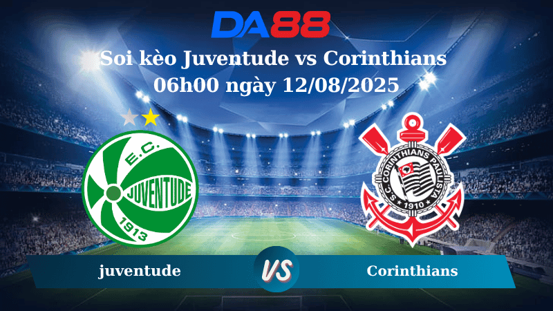 DA88 Nhận định soi kèo Juventude vs Corinthians 06h00 ngày 12/08/2025 - VĐQG Brazil