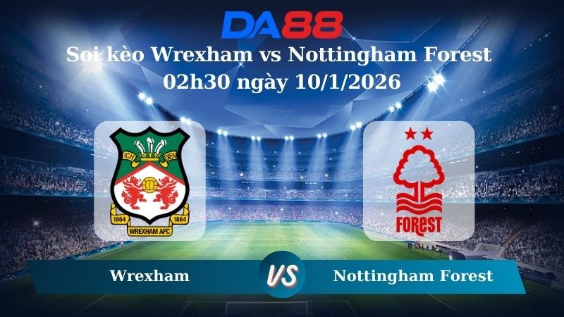 DA88 Nhận định soi kèo Wrexham vs Nottingham Forest 02h30 ngày 10/1/2026 –  FA Cup