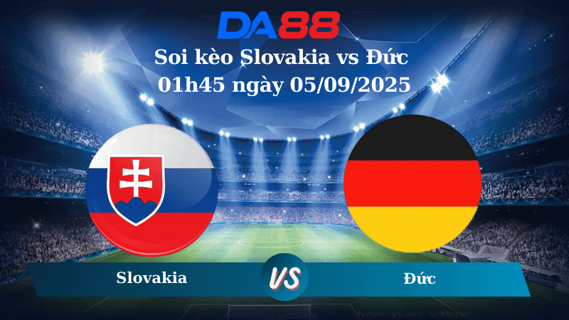 DA88 Nhận định soi kèo Slovakia vs Đức 01h45 ngày 05/09/2025 - Vòng loại World Cup 2026