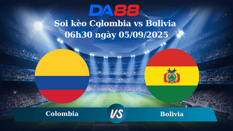 DA88 Nhận định soi kèo Colombia vs Bolivia 06h30 ngày 05/09/2025 - Vòng loại World Cup 2026