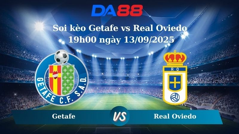 DA88 Nhận định soi kèo Getafe vs Real Oviedo 19h00 ngày 13/09/2025 – La Liga