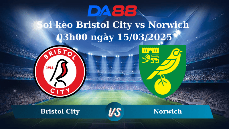 DA88 Nhận định soi kèo Bristol City vs Norwich 03h00 ngày 15/03/2025 – Hạng nhất Anh