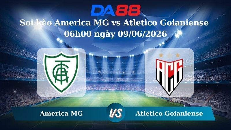 DA88 Nhận định soi kèo America MG vs Atletico Goianiense 06h00 ngày 09/06/2026 – Giải hạng nhì quốc gia Brazil