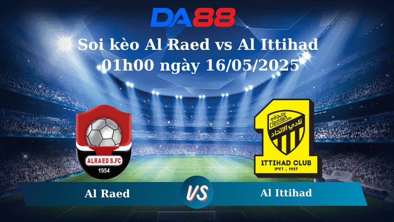 DA88 Nhận định soi kèo Al Raed vs Al Ittihad 01h00 ngày 16/05/2025 - Saudi Pro League