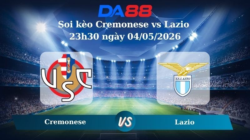 DA88 Nhận định soi kèo Cremonese vs Lazio 23h30 ngày 04/05/2026 – Serie A