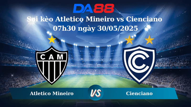 DA88 Nhận định soi kèo Atletico Mineiro vs Cienciano 07h30 ngày 30/05/2025 – Copa Sudamericana