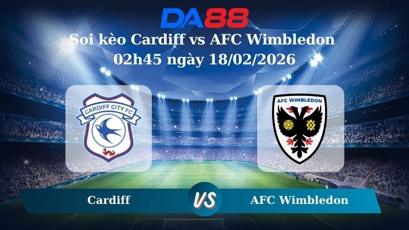DA88 Nhận định soi kèo Cardiff vs AFC Wimbledon 02h45 ngày 18/02/2026 – League One