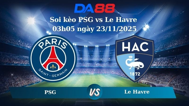 DA88 Nhận định soi kèo PSG vs Le Havre 03h05 ngày 23/11/2025 – Ligue 1