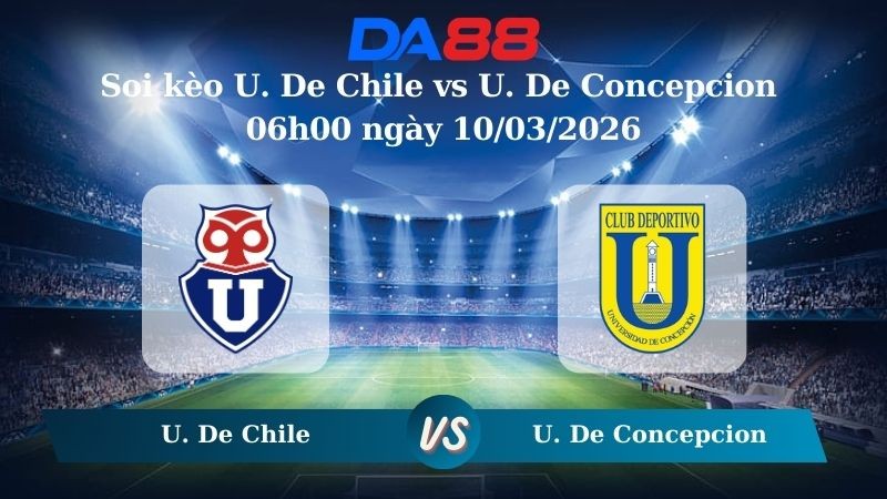 DA88 Nhận định soi kèo U. De Chile vs U. De Concepcion 06h00 ngày 10/03/2026 – VĐQG Chile