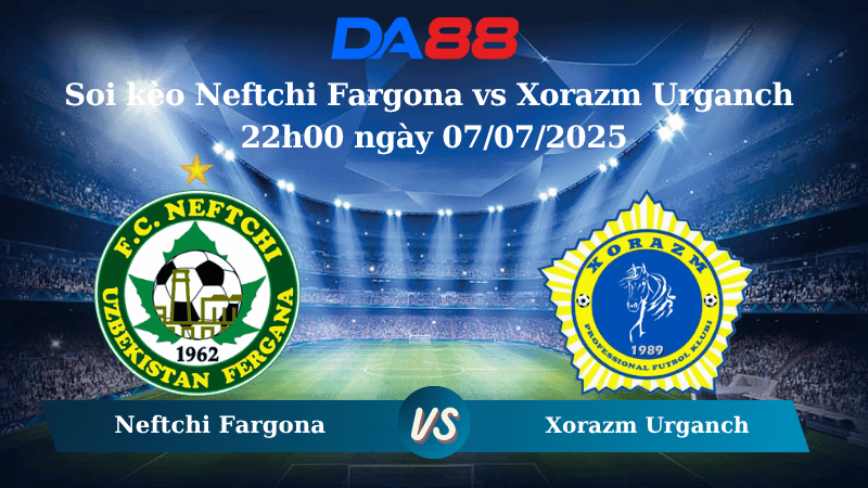 DA88 Nhận định soi kèo Neftchi Fargona vs Xorazm Urganch 22h00 ngày 07/07/2025 - VĐQG Uzbekistan