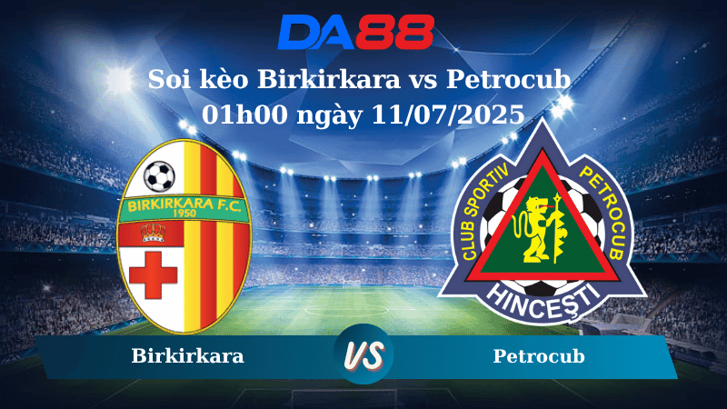 DA88 Nhận định soi kèo Birkirkara vs Petrocub 01h00 ngày 11/07/2025 - Vòng loại Conference League