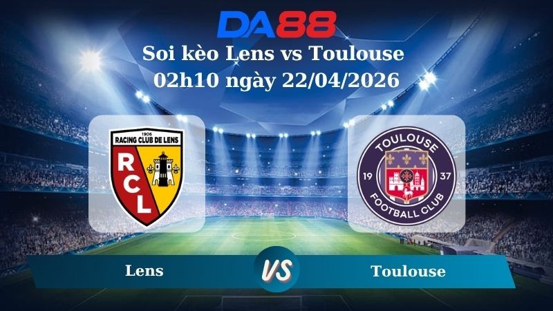 DA88 Nhận định soi kèo Lens vs Toulouse 02h10 ngày 22/04/2026 – Cúp quốc gia Pháp