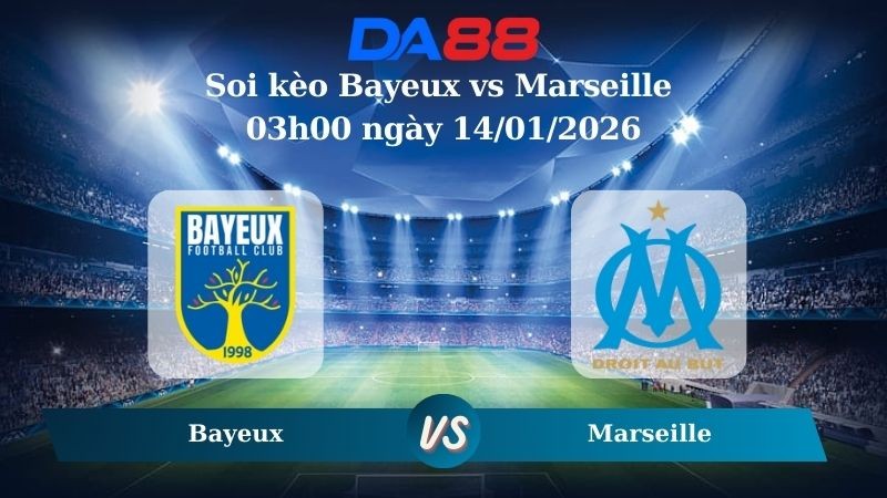 DA88 Nhận định soi kèo Bayeux vs Marseille 03h00 ngày 14/01/2026 – Cúp Quốc Gia Pháp