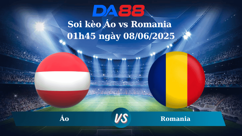 DA88 Nhận định soi kèo Áo vs Romania 01h45 ngày 08/06/2025 – Vòng loại World Cup 2026