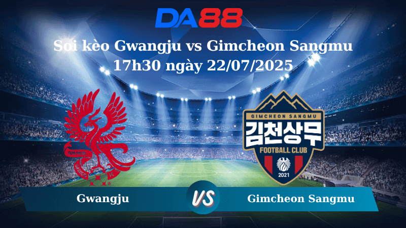 DA88 Nhận định soi kèo Gwangju vs Gimcheon Sangmu 17h30 ngày 22/07/2025 - VĐQG Hàn Quốc