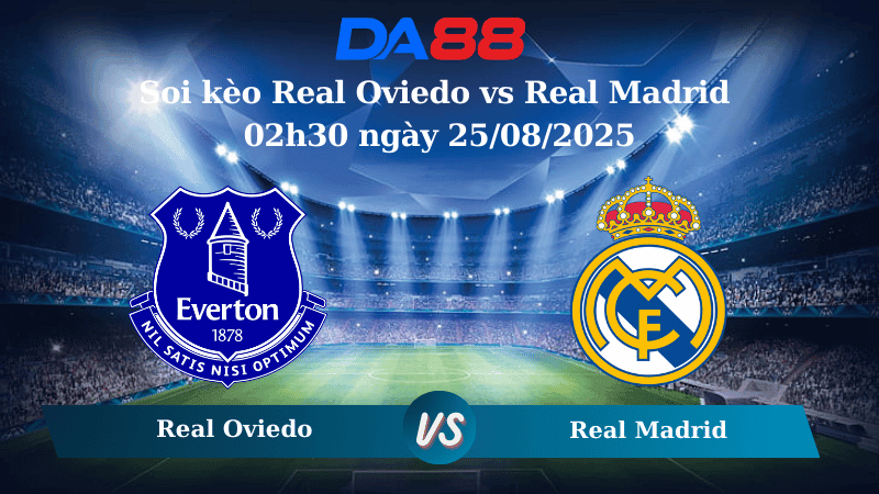 DA88 Nhận định soi kèo Real Oviedo vs Real Madrid 02h30 ngày 25/08/2025 – La Liga