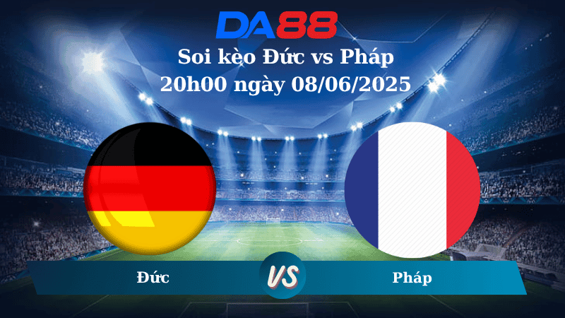 DA88 Nhận định soi kèo Đức vs Pháp 20h00 ngày 08/06/2025 - UEFA Nations League
