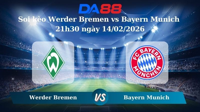 DA88 Nhận định soi kèo Werder Bremen vs Bayern Munich 21h30 ngày 14/02/2026 – Bundesliga