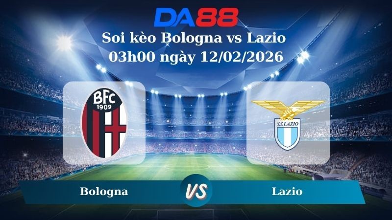 DA88 Nhận định soi kèo Bologna vs Lazio 03h00 ngày 12/02/2026  – Coppa Italia