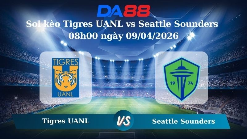 DA88 Nhận định soi kèo Tigres UANL vs Seattle Sounders 08h00 ngày 09/04/2026 – CONCACAF Champions