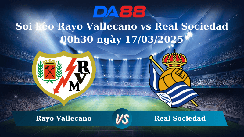DA88 Nhận định soi kèo Rayo Vallecano vs Real Sociedad 00h30 ngày 17/03/2025 - La Liga