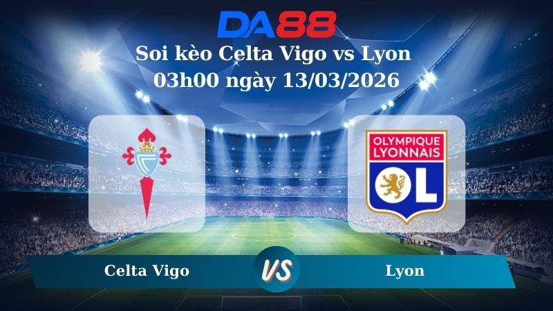 DA88 Nhận định soi kèo Celta Vigo vs Lyon 03h00 ngày 13/03/2026 – Europa League