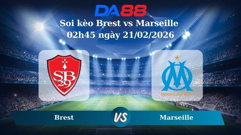 DA88 Nhận định soi kèo Brest vs Marseille 02h45 ngày 21/02/2026 – Ligue 1