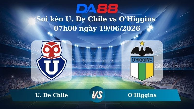 DA88 Nhận định soi kèo U. De Chile vs O'Higgins 07h00 ngày 19/06/2026 – VĐQG Chile