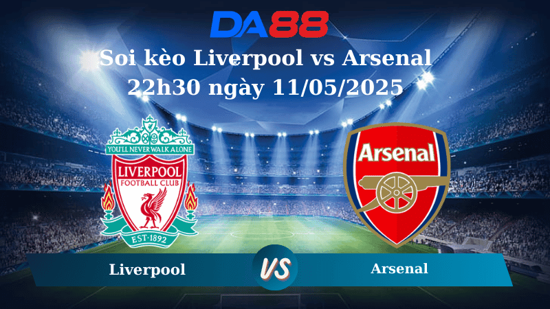 DA88 Nhận định soi kèo Liverpool vs Arsenal 22h30 ngày 11/05/2025 -  Ngoại hạng Anh