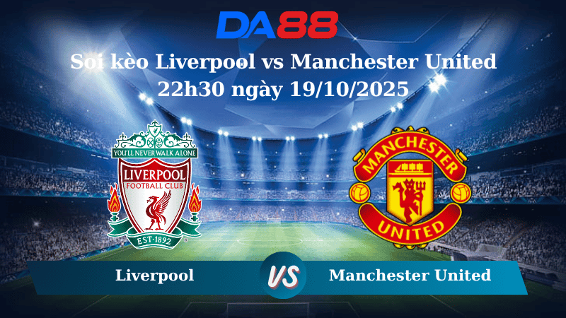 DA88 Nhận định soi kèo Liverpool vs Manchester United 22h30 ngày 19/10/2025 – Ngoại hạng Anh