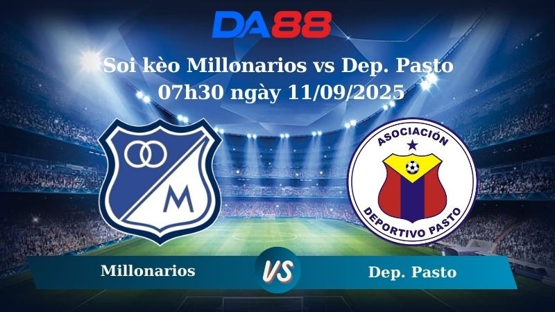 DA88 Nhận định soi kèo Millonarios vs Dep. Pasto 07h30 ngày 11/09/2025 - VĐQG Colombia