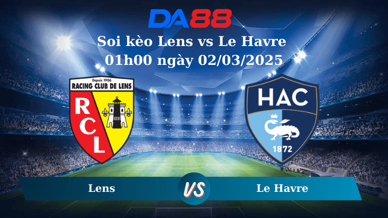 DA88 Nhận định soi kèo Lens vs Le Havre 01h00 ngày 02/03/2025 - Ligue 1