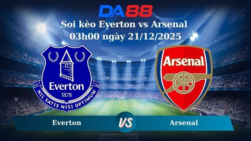 DA88 Nhận định soi kèo Everton vs Arsenal 03h00 ngày 21/12/2025 – Ngoại hạng Anh